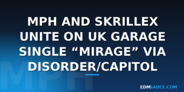 MPH and Skrillex Unite on UK Garage Single Mirage via DisOrder/Capitol