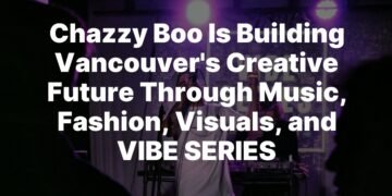 Chazzy Boo Is Building Vancouvers Creative Future Through Music, Fashion, Visuals, and VIBE SERIES